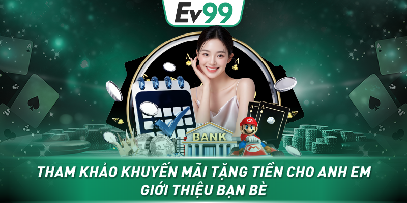 Tham khảo khuyến mãi tặng tiền cho anh em giới thiệu bạn bè